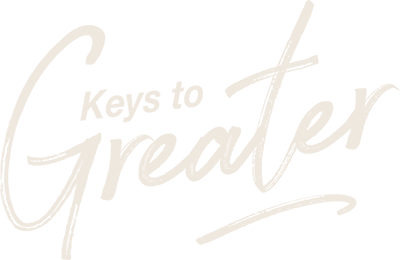 Keys to Greater