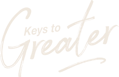 Keys to Greater